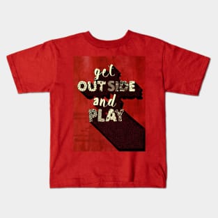 GET OUTSIDE AND PLAY Kids T-Shirt